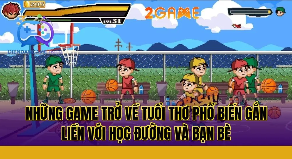 Những game trở về tuổi thơ phổ biến gắn liền với học đường và bạn bè