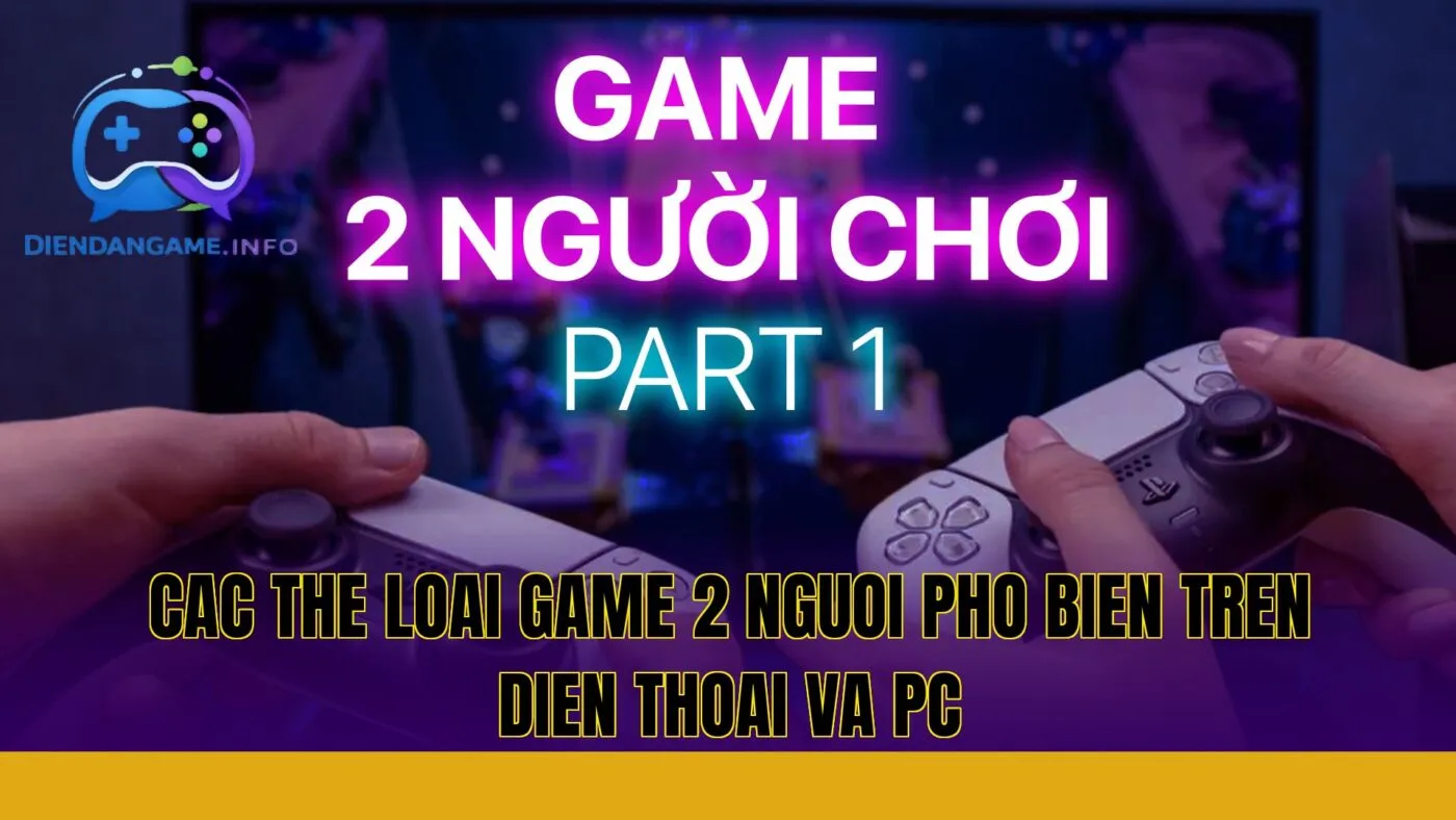 cac the loai game 2 nguoi pho bien tren dien thoai va pc