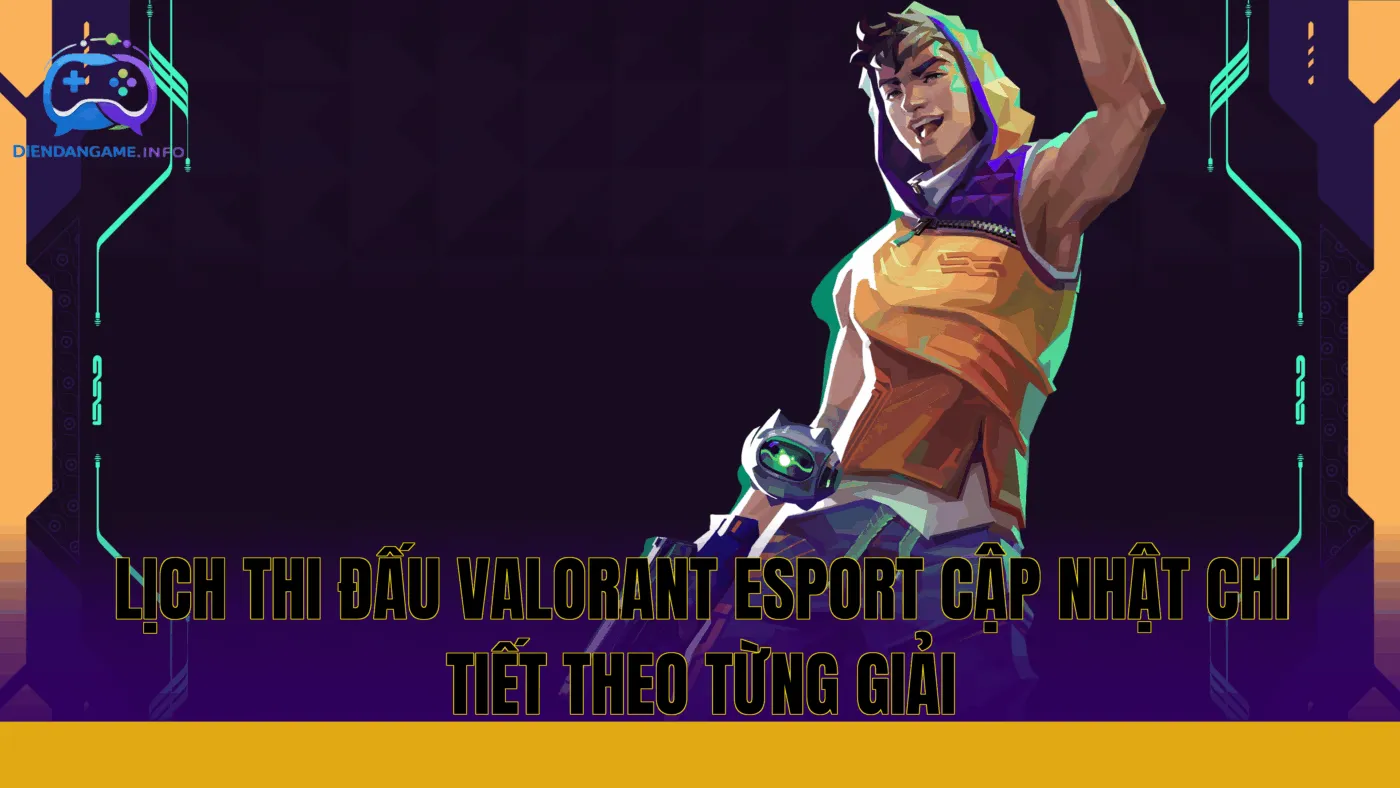 Lịch thi đấu Valorant esport cập nhật chi tiết theo từng giải