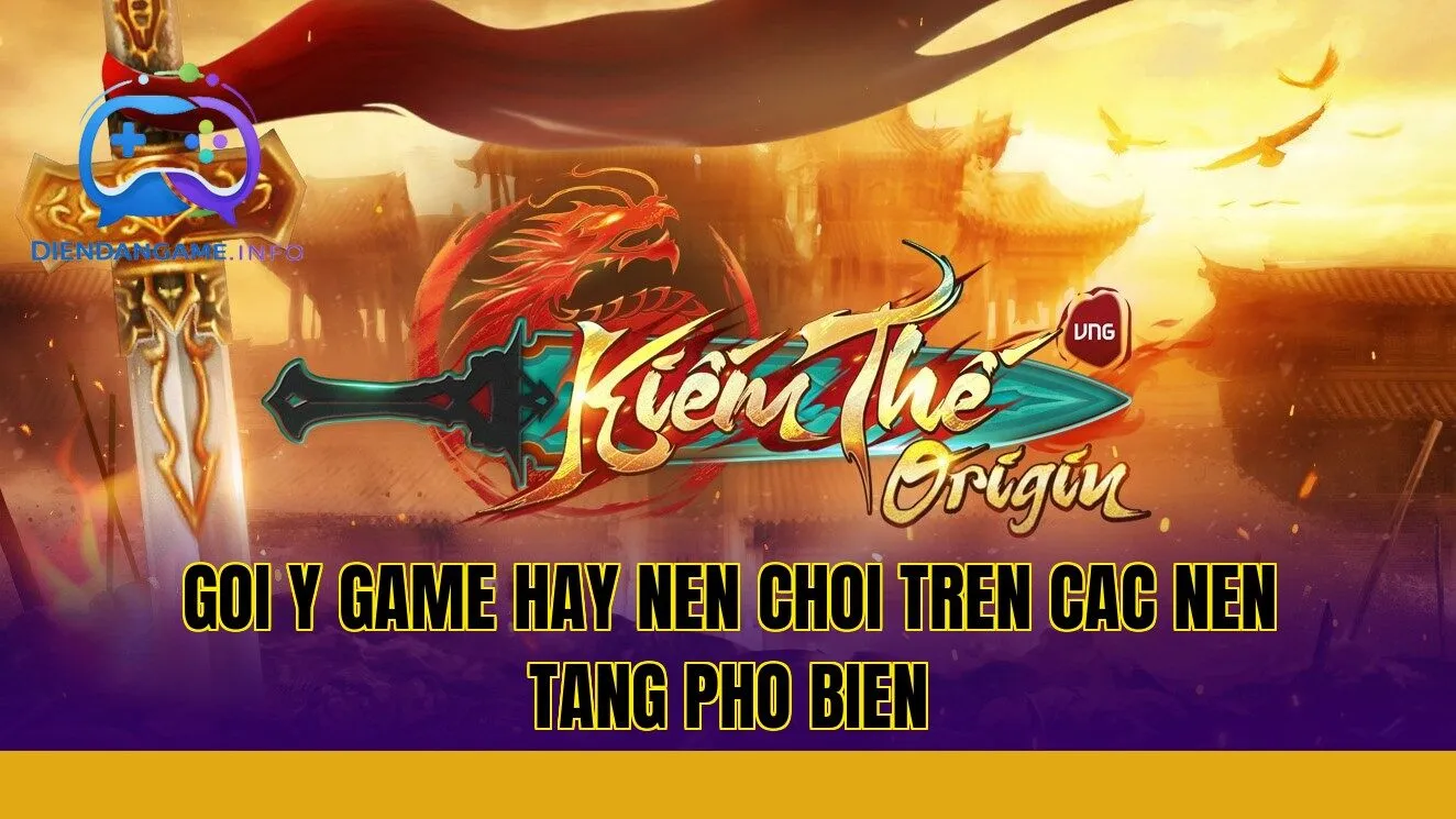 goi y game hay nen choi tren cac nen tang pho bien