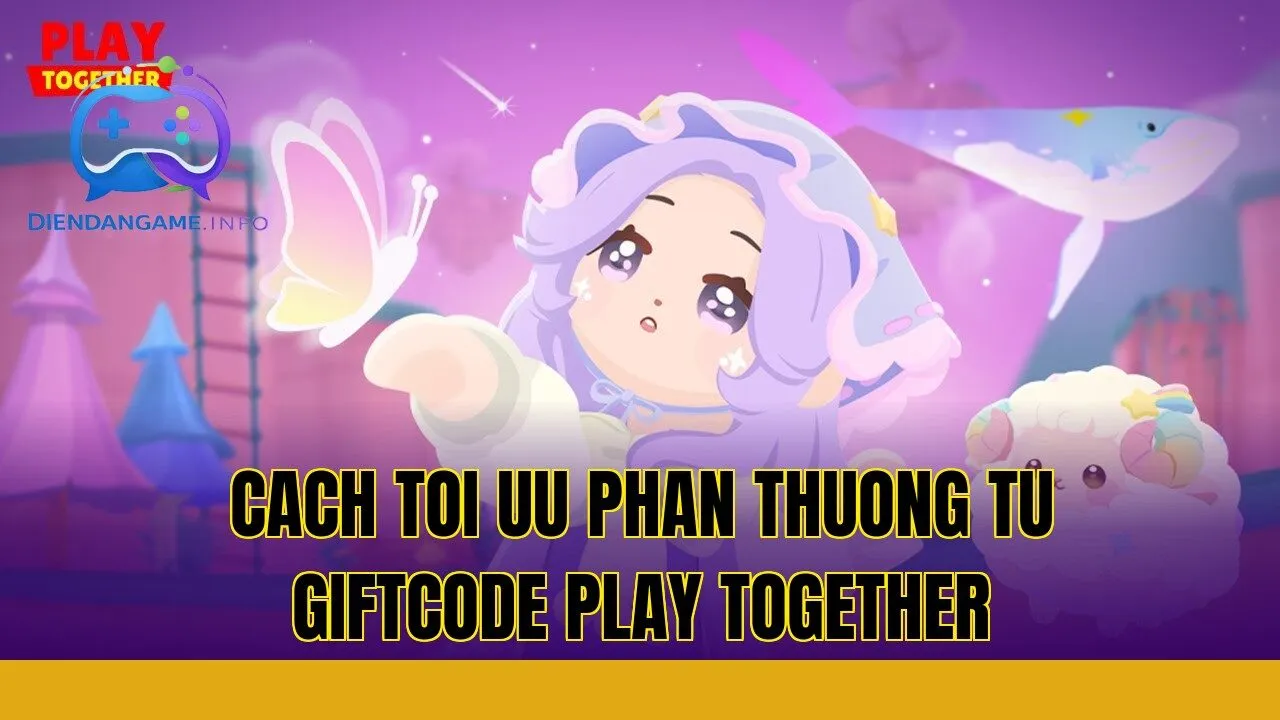 cach toi uu phan thuong tu giftcode play together