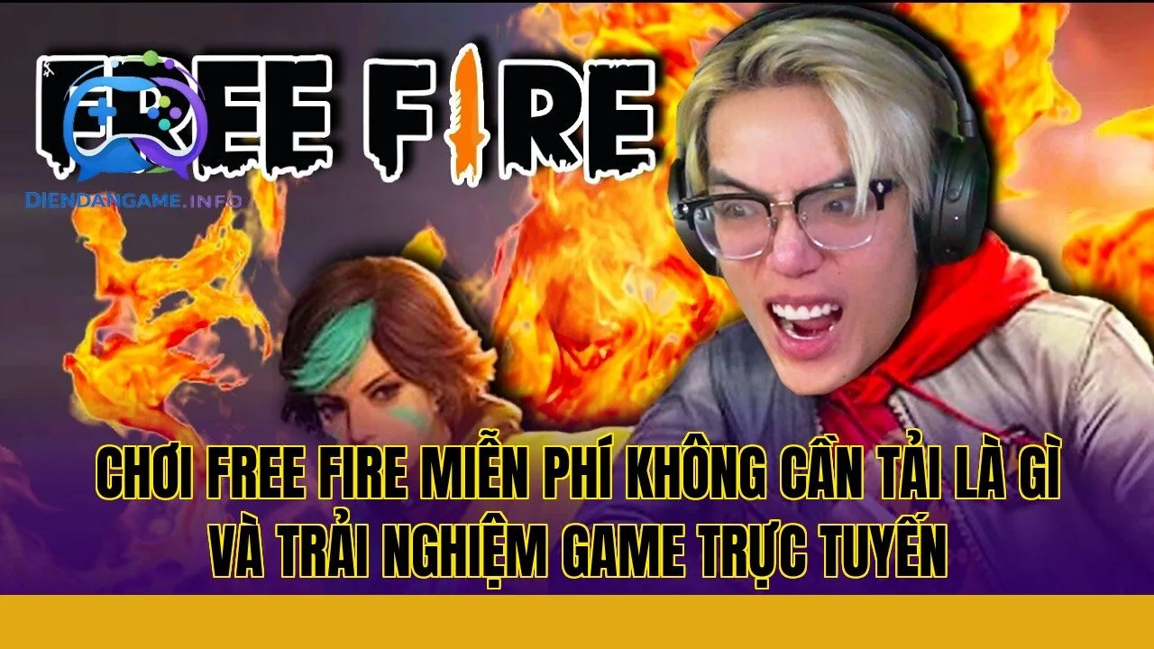 Chơi Free Fire miễn phí không cần tải là gì và trải nghiệm game trực tuyến