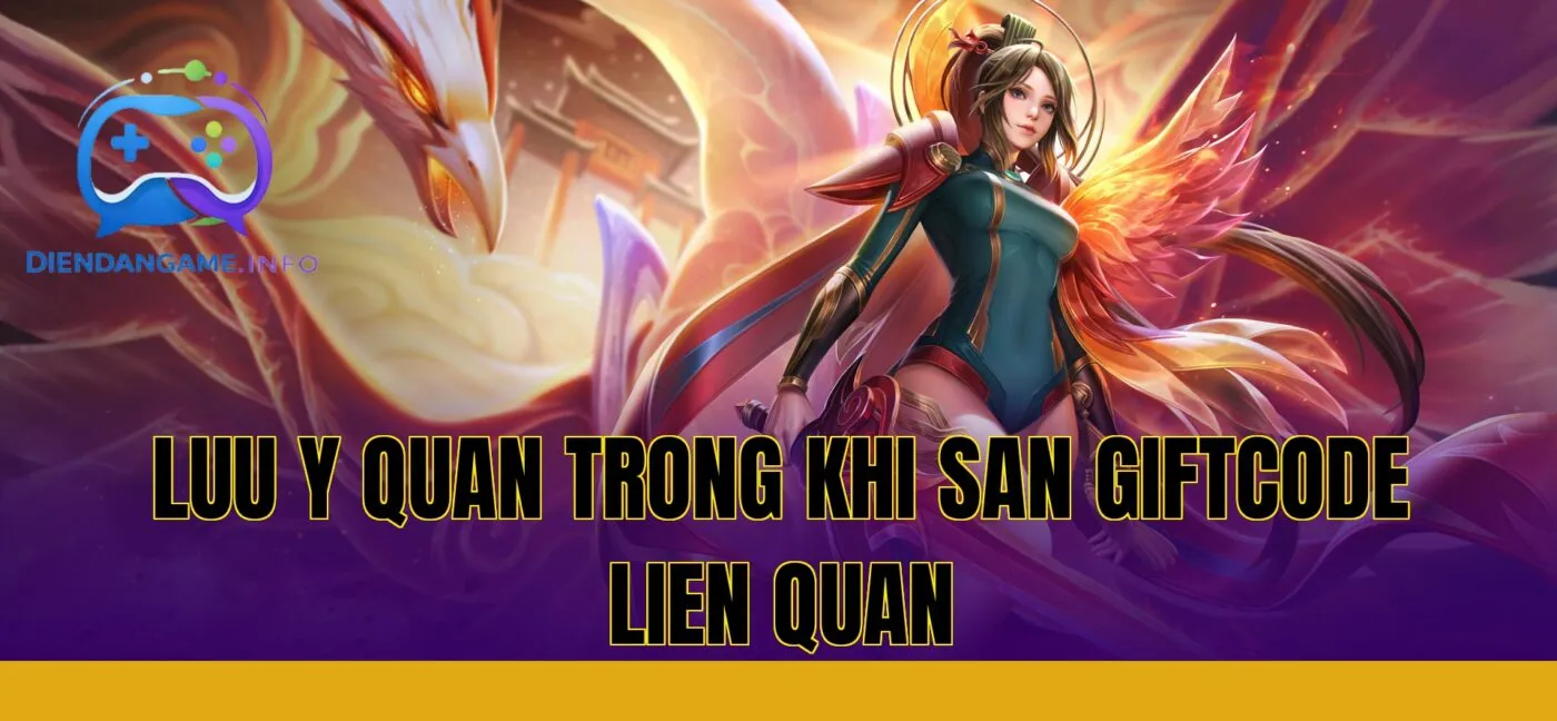 luu y quan trong khi san giftcode lien quan
