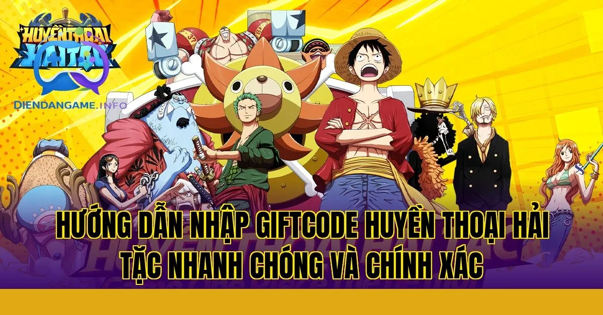 Hướng dẫn nhập giftcode Huyền Thoại Hải Tặc nhanh chóng và chính xác