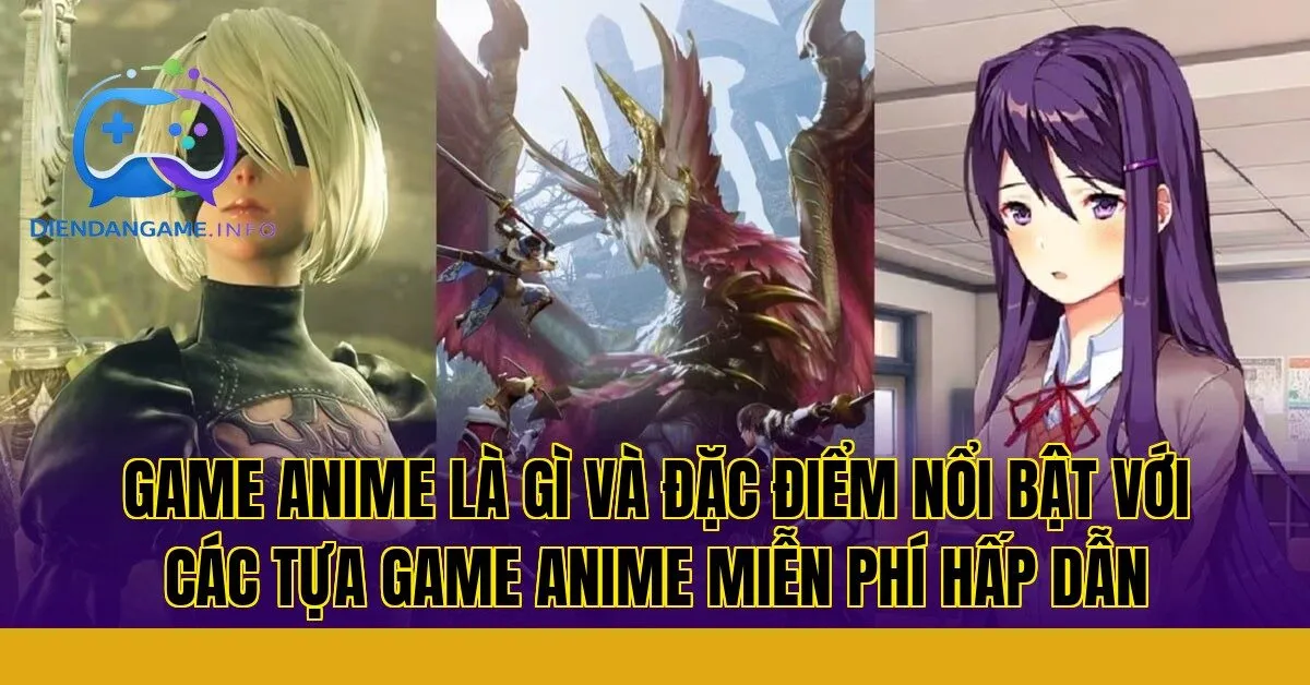 Game anime là gì và đặc điểm nổi bật với các tựa game anime miễn phí hấp dẫn