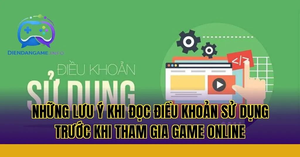 Những lưu ý khi đọc điều khoản sử dụng trước khi tham gia game online