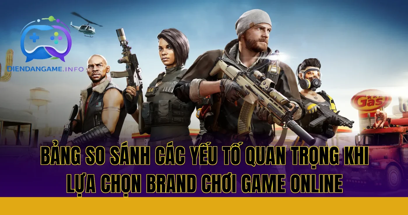 Bảng so sánh các yếu tố quan trọng khi lựa chọn brand chơi game online