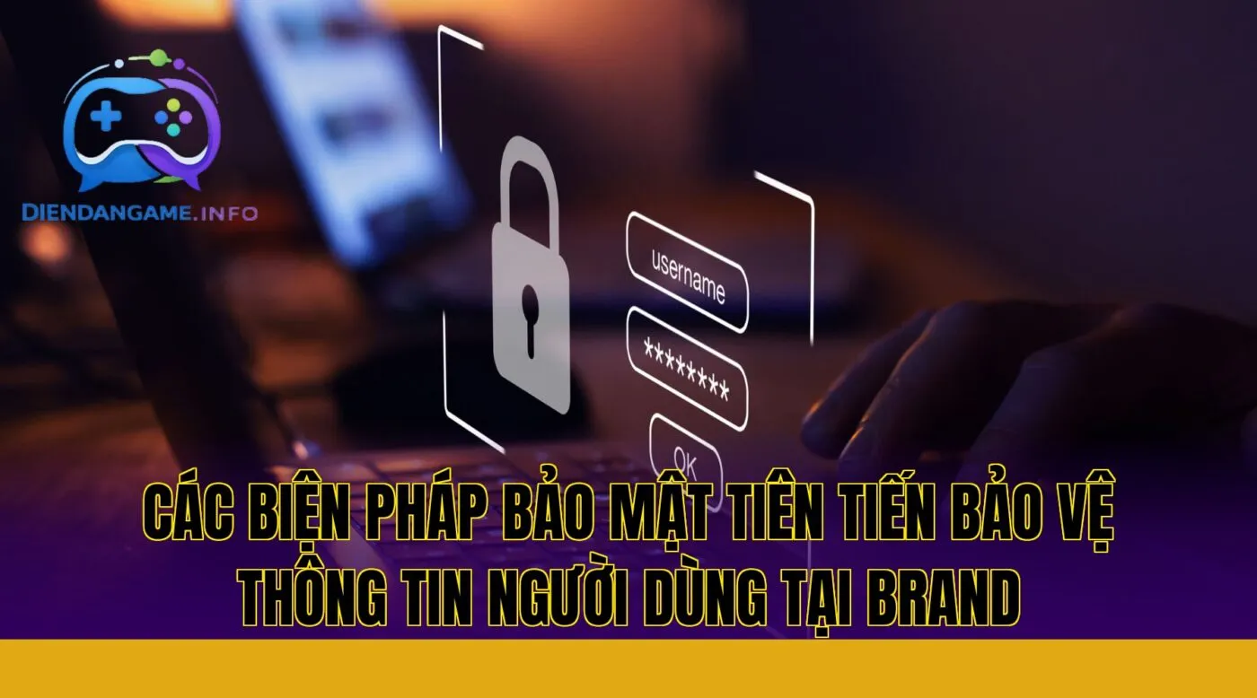 Các biện pháp bảo mật tiên tiến bảo vệ thông tin người dùng tại brand
