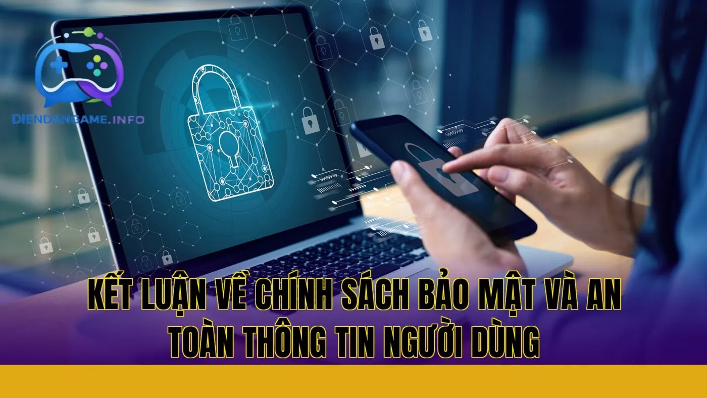 Kết luận về chính sách bảo mật và an toàn thông tin người dùng