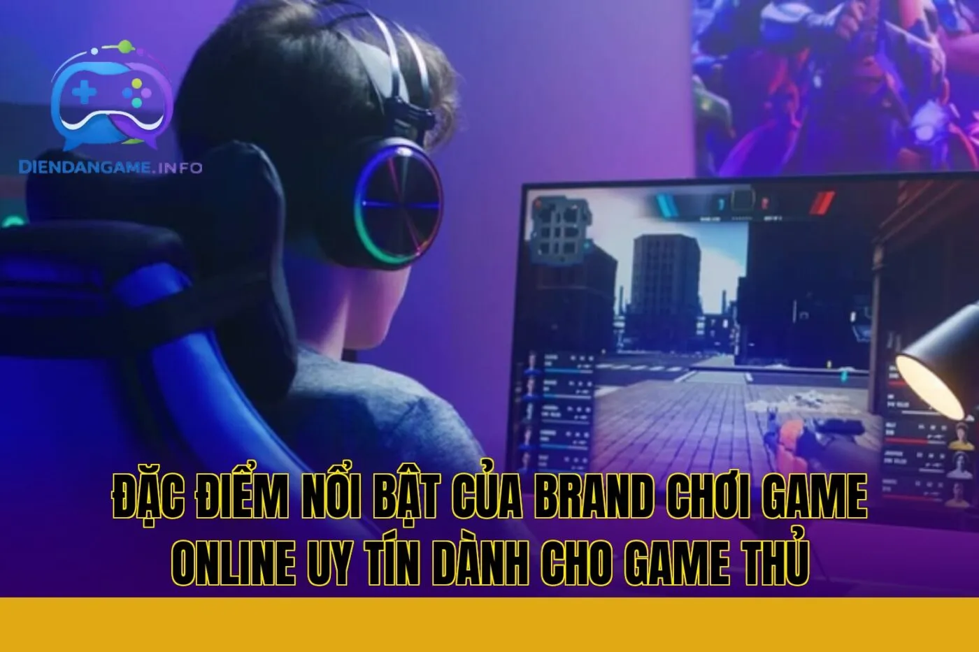 Đặc điểm nổi bật của brand chơi game online uy tín dành cho game thủ