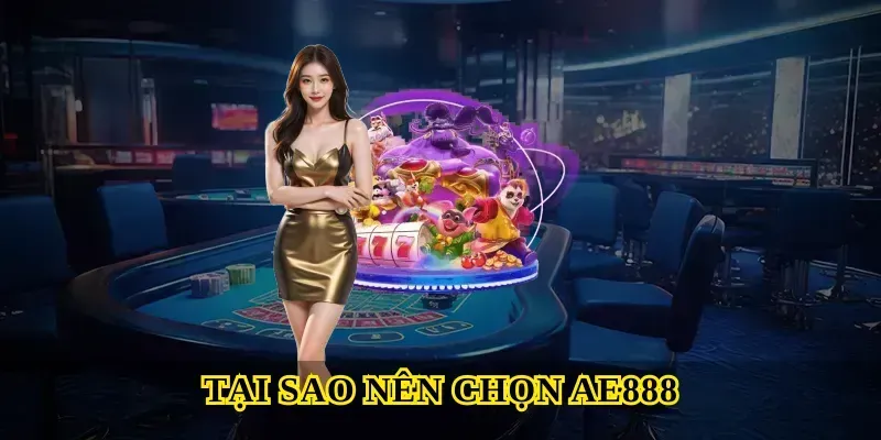 Tại sao nên chọn Ae888