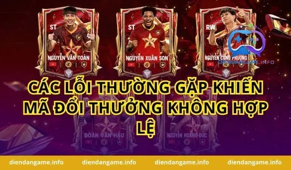 Các lỗi thường gặp khiến mã đổi thưởng không hợp lệ